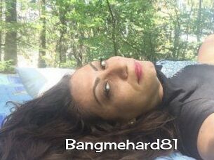 Bangmehard81