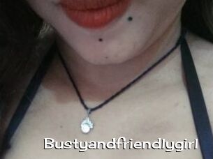 Bustyandfriendlygirl