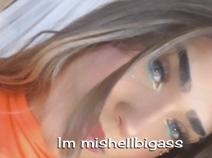 Im_mishellbigass