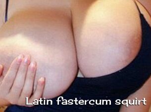 Latin_fastercum_squirt