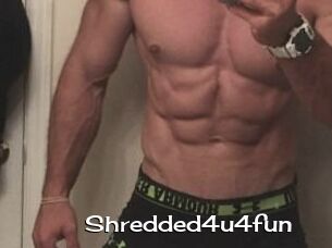 Shredded4u4fun