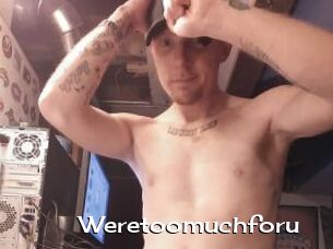 Weretoomuchforu